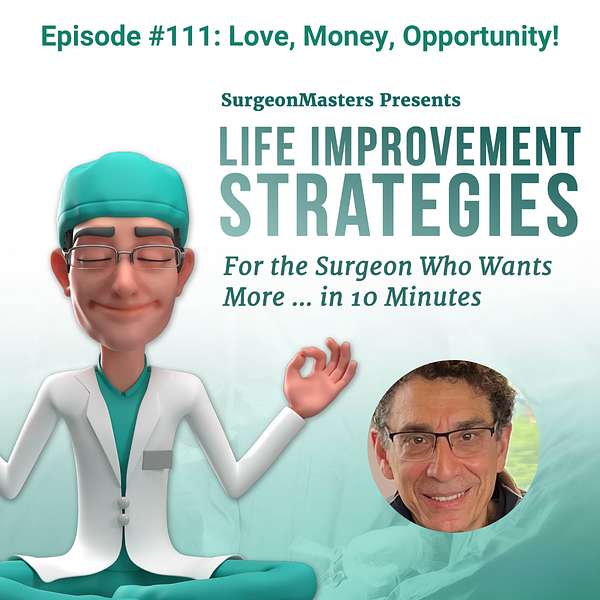 Love, Money, Opportunity! – Life improvement strategies for the surgeon who wants more … in 10 minutes
