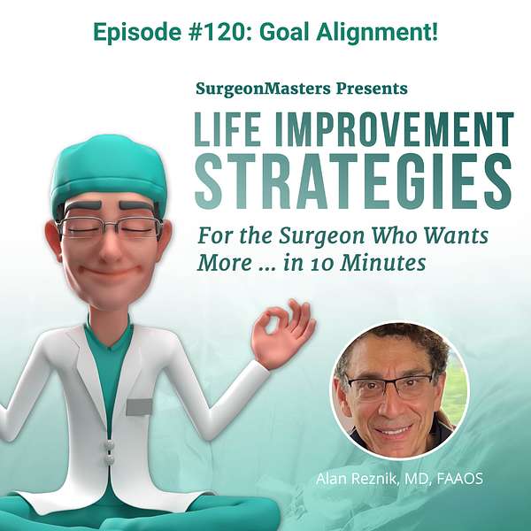 Goal Alignment! Life improvement strategies for the surgeon who wants more … in 10 minutes